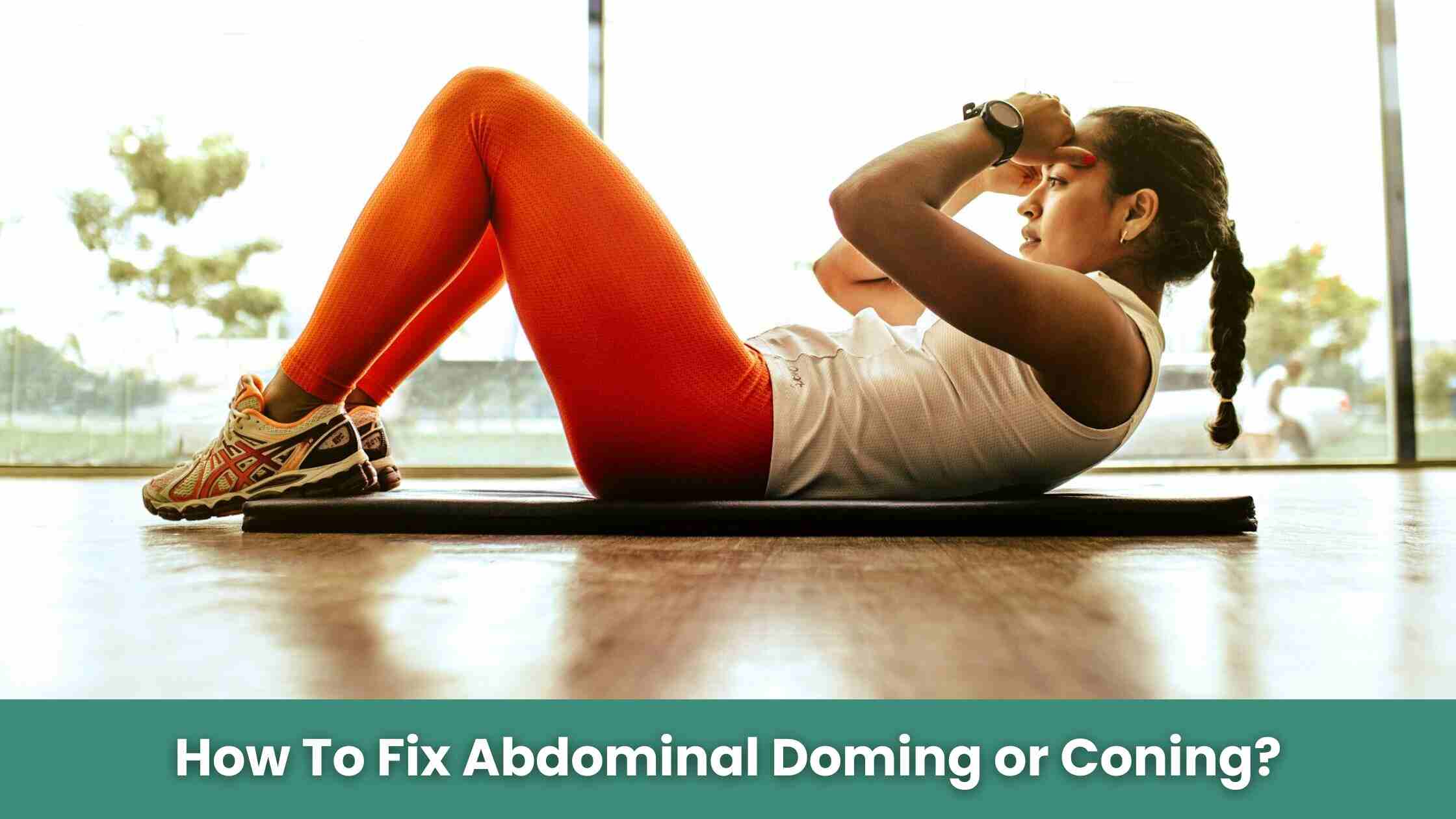 How To Fix Abdominal Doming or Coning
